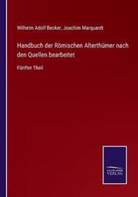 Handbuch der Römischen Alterthümer nach den Quellen bearbeitet