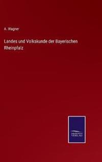 Landes und Volkskunde der Bayerischen Rheinpfalz