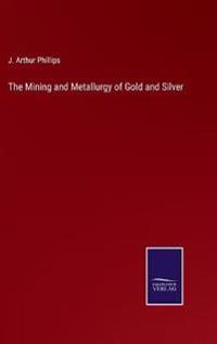Bokomslag för "The Mining and Metallurgy of Gold and Silver"
