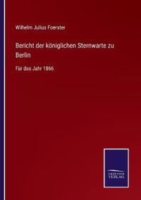 Bericht der königlichen Sternwarte zu Berlin