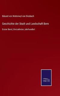 Geschichte der Stadt und Landschaft Bern