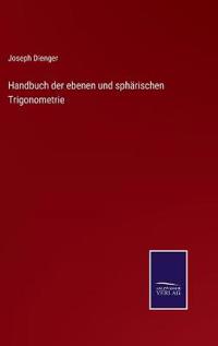 Handbuch der ebenen und sphärischen Trigonometrie