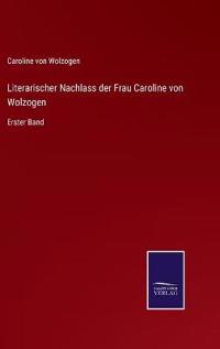Literarischer Nachlass der Frau Caroline von Wolzogen