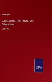 Bokomslag för "Ludwig Uhland, seine Freunde und Zeitgenossen"