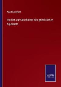 Studien zur Geschichte des griechischen Alphabets