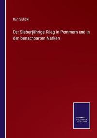 Der Siebenjährige Krieg in Pommern und in den benachbarten Marken