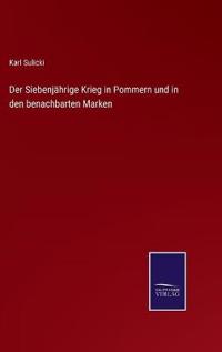 Der Siebenjährige Krieg in Pommern und in den benachbarten Marken