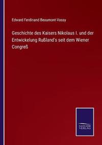 Geschichte des Kaisers Nikolaus I. und der Entwickelung Rußland's seit dem Wiener Congreß