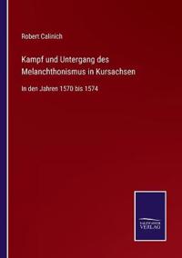 Bokomslag för "Kampf und Untergang des Melanchthonismus in Kursachsen"