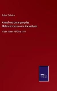 Bokomslag för "Kampf und Untergang des Melanchthonismus in Kursachsen"