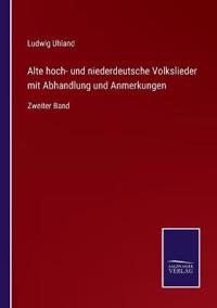 Alte hoch- und niederdeutsche Volkslieder mit Abhandlung und Anmerkungen