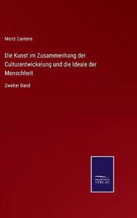 Die Kunst im Zusammenhang der Culturentwickelung und die Ideale der Menschheit