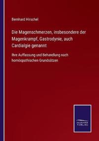Bokomslag för "Die Magenschmerzen, insbesondere der Magenkrampf, Gastrodynie, auch Cardialgie genannt"