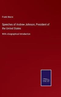 Speeches of Andrew Johnson, President of the United States
