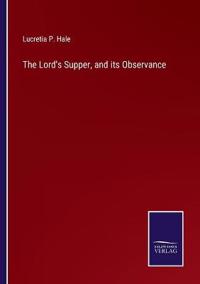 The Lord's Supper, and its Observance