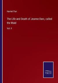 Bokomslag för "The Life and Death of Jeanne Darc, called the Maid"