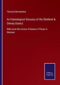 Bokomslag för "An etymological glossary of the Shetland & Orkney dialect"