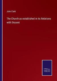 The Church as established in its Relations with Dissent