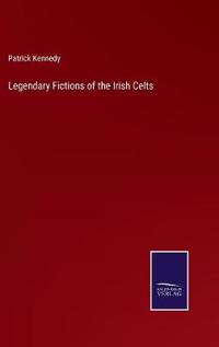 Bokomslag för "Legendary Fictions of the Irish Celts"