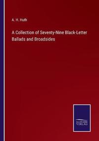 A Collection of Seventy-Nine Black-Letter Ballads and Broadsides
