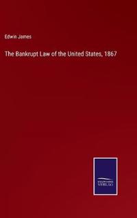 The Bankrupt Law of the United States, 1867