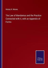 Bokomslag för "The Law of Mandamus and the Practice Connected with It, with an Appendix of Forms"