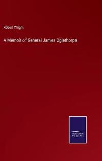 A Memoir of General James Oglethorpe