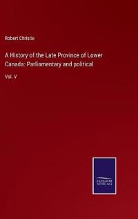 A History of the Late Province of Lower Canada