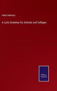 Bokomslag för "A LATIN GRAMMAR FOR SCHOOLS AND COLLEGES"