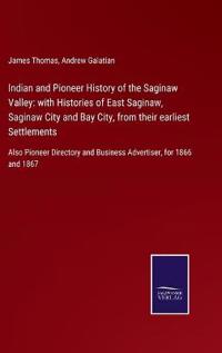 Indian and Pioneer History of the Saginaw Valley