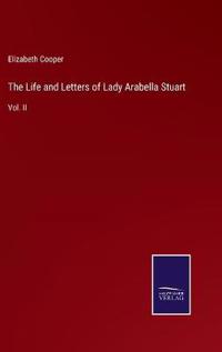 The Life and Letters of Lady Arabella Stuart
