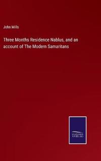 Three Months Residence Nablus, and an account of The Modern Samaritans