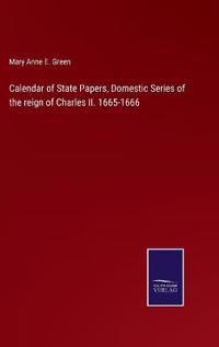 Calendar of State Papers, Domestic Series of the reign of Charles II. 1665-1666