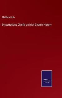 Dissertations Chiefly on Irish Church History
