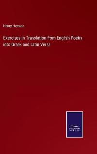 Bokomslag för "Exercises in Translation from English Poetry Into Greek and Latin Verse"