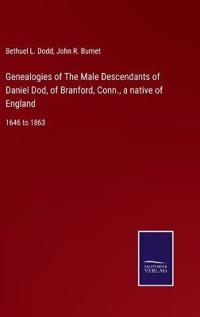 Genealogies of The Male Descendants of Daniel Dod, of Branford, Conn., a native of England