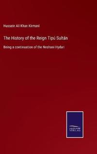 Bokomslag för "The History of the Reign Tipú Sultán"