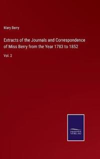 Extracts of the Journals and Correspondence of Miss Berry from the Year 1783 to 1852