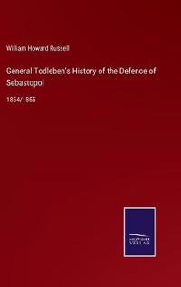General Todleben's History of the Defence of Sebastopol
