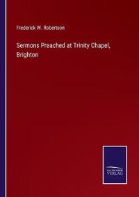 Sermons Preached at Trinity Chapel, Brighton