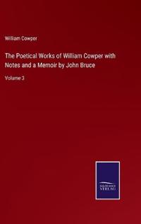Bokomslag för "The Poetical Works of William Cowper with Notes and a Memoir by John Bruce"