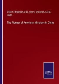 The Pioneer of American Missions in China