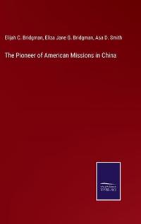 Bokomslag för "The Pioneer of American Missions in China"