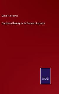 Southern Slavery in its Present Aspects