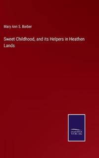 Sweet Childhood, and its Helpers in Heathen Lands