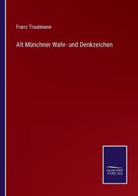 Alt Münchner Wahr- und Denkzeichen