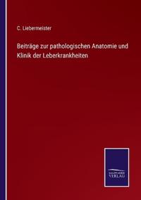 Bokomslag för "Beiträge zur pathologischen Anatomie und Klinik der Leberkrankheiten"