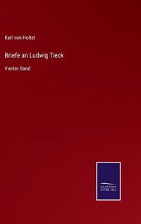Briefe an Ludwig Tieck