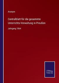 Centralblatt für die gesammte Unterrichts-Verwaltung in Preußen