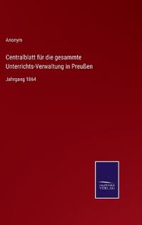Centralblatt für die gesammte Unterrichts-Verwaltung in Preußen